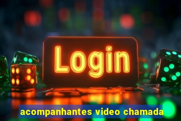 acompanhantes video chamada